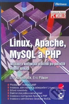 Linux, Apache, MySQL a PHP : instalace a konfigurace prostředí pro pokročilé webové aplikace /