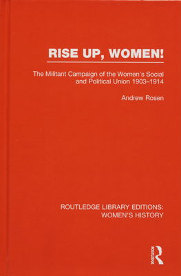 Rise up, women! : the militant campaign of the women´s social and political union 1903-1914 /