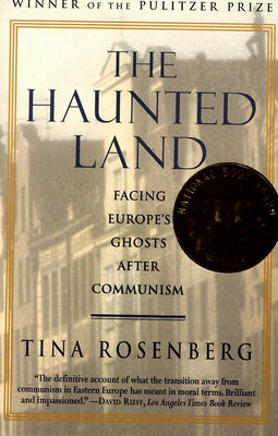 The haunted land : facing Europe´s ghosts after communism /