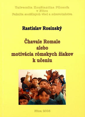 Čhavale Romale, alebo, Motivácia rómskych žiakov k učeniu /