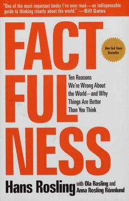 Factfulness : ten reasons we´'re wrong about the world - and why things are better than you think /