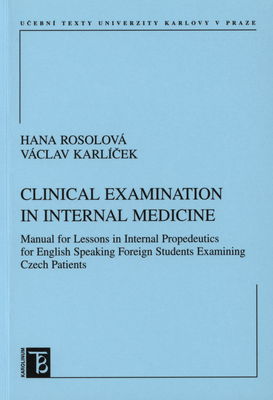 Clinical examination in internal medicine : manual for lessons in internal propedeutics for English speaking foreign students examining Czech patients /