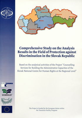Comprehensive study on the analysis results in the field of protection against discrimination in the Slovak Republic : [base on the analytical activities of the project "Counselling Services for Building the Administrative Capacities of the Slovak National Centre for Human Rights at Regional Level" /