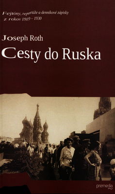 Cesty do Ruska : fejtóny, reportáže, denníkové zápisky z rokov 1919-1930 /