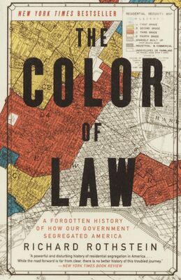 The color of law : a forgotten history of how our government segregated America /