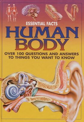 Essential facts human body : over 100 questions and answers to things you want to know /