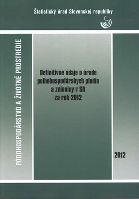 Definitívne údaje o úrode poľnohospodárskych plodín a zeleniny v SR za rok 2012 /