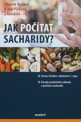 Jak počítat sacharidy? : [strava člověka s diabetem 1. typu : zásady praktického odhadu a počítání sacharidů] /