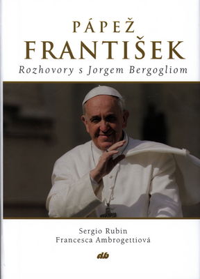 Pápež František : rozhovory s Jorgem Bergogliom /