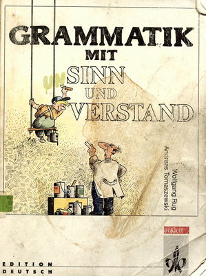 Grammatik mit Sinn und Verstand : 20 Kapitel deutsche Grammatik für Fortgeschrittene /