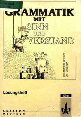 Grammatik mit Sinn und Verstand : 20 Kapitel deutsche Grammatik für Fortgeschrittene : Lösungsheft /