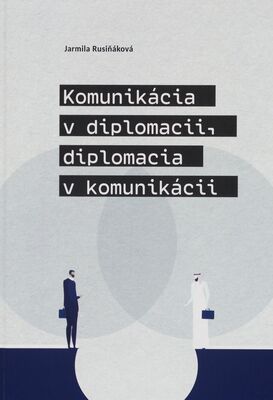 Komunikácia v diplomacii, diplomacia v komunikácii /