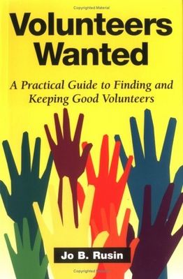 Volunteers wanted : a practical guide to finding and keeping good volunteers /