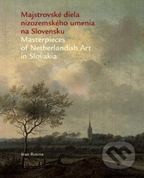 Majstrovské diela nizozemského umenia na Slovensku = Masterpieces of Netherlandish art in Slovakia /