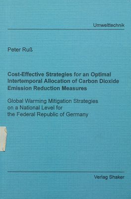 Cost-effective strategies for an optimal intertemporal allocation of carbon dioxide emission reduction measures : global warming mitigation strategies on a national level for the Federal Republic of Germany /