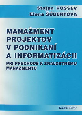 Manažment projektov v podnikaní a informatizácii pri prechode k znalostnému manažmentu /