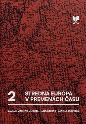 Stredná Európa v premenách času : štúdie k sociálnym dejinám. Druhý zväzok /