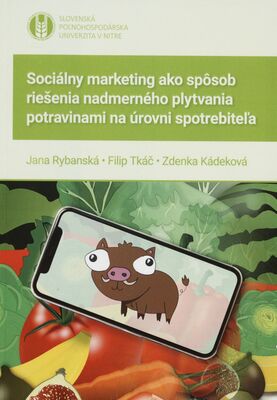 Sociálny marketing ako spôsob riešenia nadmerného plytvania potravinami na úrovni spotrebiteľa /