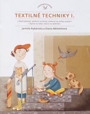 Textilné techniky I. : šikmé pletenie, pletenie na forme, pletenie na voľnej osnove, tkanie na ráme, tkanie na doštičke /