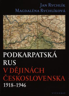 Podkarpatská Rus v dějinách Československa 1918-1946 /