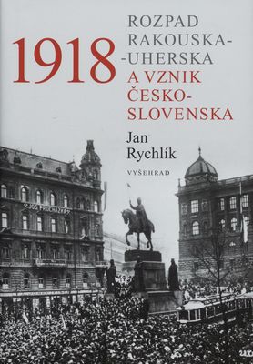 1918 Rozpad Rakouska-Uherska a vznik Československa /