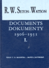 R.W. Seton-Watson and his relations with the Czechs and Slovaks. : Documents 1906-1951. 1. /