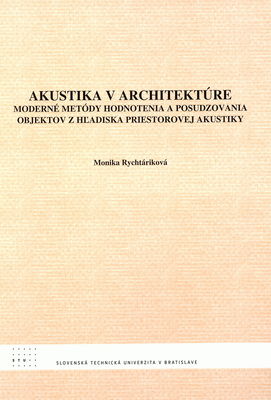 Akustika v architektúre : moderné metódy hodnotenia a posudzovania objektov z hľadiska priestorovej akustiky /