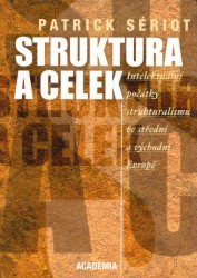 Struktura a celek. : Intelektuální počátky strukturalismu ve střední Evropě. /