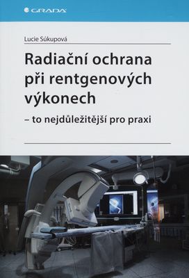 Radiační ochrana při rentgenových výkonech - to nejdůležitější pro praxi /