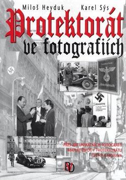 Protektorát ve fotografiích : přes 200 unikátních fotografií mapuje život v Protektorátu Čechy a Morava /