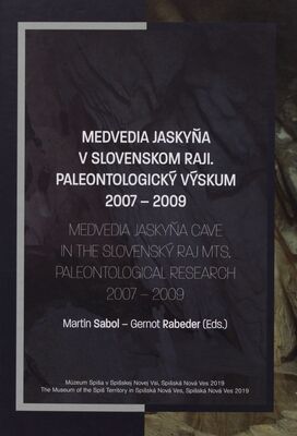 Medvedia jaskyňa v Slovenskom raji. Paleontologický výskum 2007-2009 : paleontologický výskum 2007-2009 = Medvedia jaskyňa Cave in the Slovenský raj Mts : paleontological research 2007-2009 /