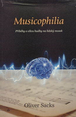 Musicophilia : příběhy o vlivu hudby na lidský mozek /