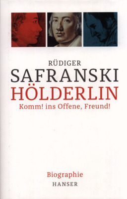 Hölderlin : Komm! ins Offene, Freund! : Biographie /