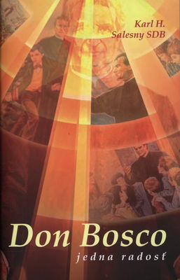 Don Bosco jedna radosť : životapisný náčrt v šiestich kapitolách /