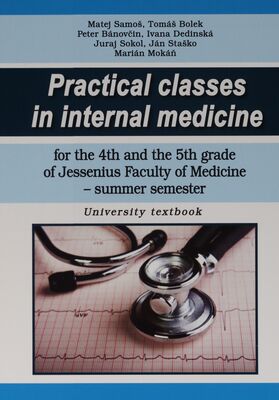 Practical classes in internal medicine : for the 4th and the 5th grade of Jessenius Faculty of Medicine - summer semester : university textbook /