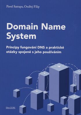 Domain Name System : principy fungování DNS a praktické otázky spojené s jeho fungováním /