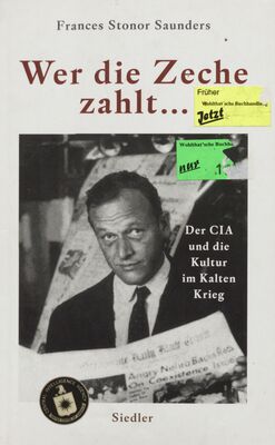 Wer die Zeche zahlt... : der CIA und die Kultur im Kalten Krieg /
