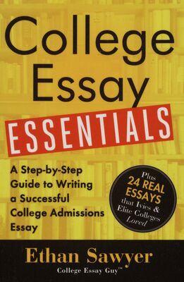 College essay essentials : a step-by-step guide to writing a successful college admission essay /