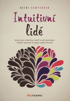 Intuitivní lidé : kniha pro všechny, kteří touží pochopit hlubší význam a smysl svého života /