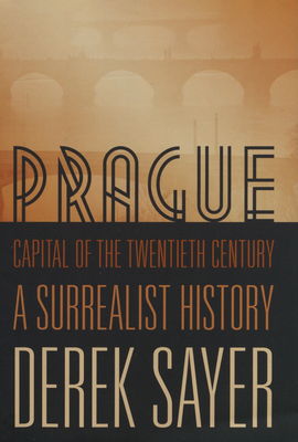 Prague, capital of the twentieth century : a surrealist history /