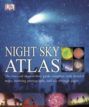 Night sky atlas : [the essential skywatching guide complete with detailed maps, stunning photography, and see-through pages] /