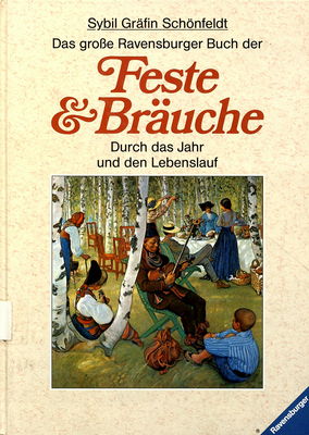 Das große Ravensburger Buch der Feste & Bräuche : durch das Jahr und den Lebenslauf /