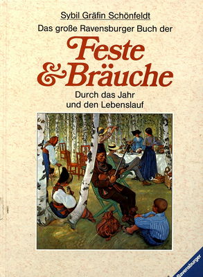 Das große Ravensburger Buch der Feste und Bräuche : durch das Jahr und den Lebenslauf /