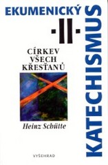 Ekumenický katechismus : církev všech křesťanů. II. /