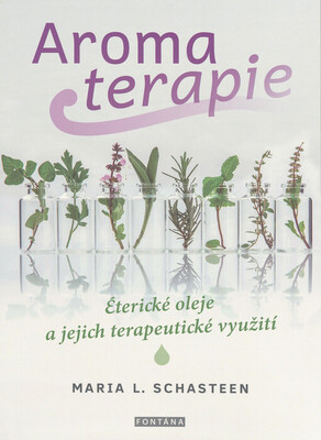 Aromaterapie : éterické oleje a jejich terapeutické využití /