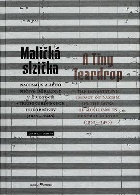 Maličká slzička : nacizmus a jeho ničivé dôsledky v životoch stredoeurópskych hudobníkov (1933-1945) /