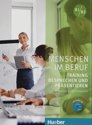 Menschen im Beruf : B1/B2 : Training Besprechen und Präsentieren : Deutsch als Fremdsprache /