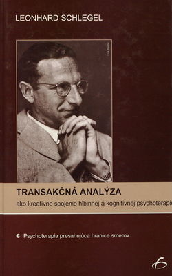Transakčná analýza ako kreatívne spojenie hlbinnej a kognitívnej psychoterapie : psychoterapia presahujúca hranice smerov /