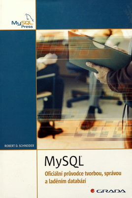 MySQL : oficiální průvodce tvorbou, správou a laděním databází /