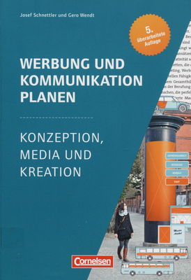 Werbung und Kommunikation planen : Konzeption, Media und Kreation. Lehr- und Arbeitsbuch für die Aus- und Weiterbildung /